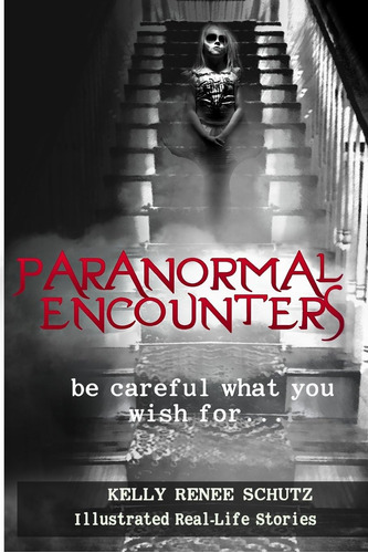 Libro: Encuentros Paranormales: Ten Cuidado Con Lo Que Desea