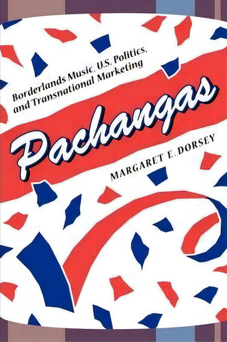 Pachangas, De Margaret E. Dorsey. Editorial University Texas Press, Tapa Blanda En Inglés