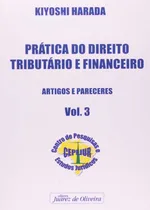 Comprar Prática Do Direito Tributário E Financeiro - Vol. 3: Artigos E Pareceres, De Harada, Kiyoshi., Vol. 1. Editorial Juarez De Oliveira, Capa Mole Em Português
