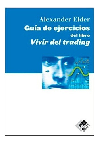 Libro - Guía De Ejercicios Del Libro Vivir Del Trading Elder