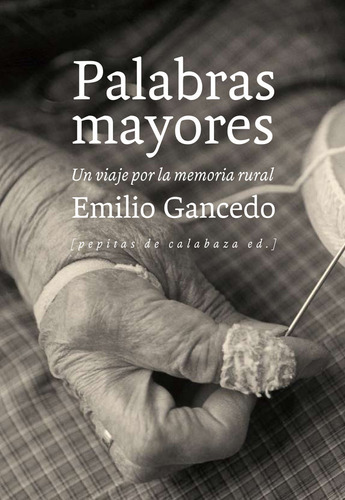 Palabras Mayores, De Gancedo Fernández, Emilio. Editorial Pepitas De Calabaza, Tapa Blanda En Español