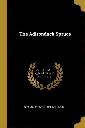 The Adirondack Spruce, De Gifford Pinchot. Editorial Wentworth Press, Tapa Blanda En Inglés