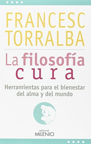La Filosofía Cura, De Francesc Torralba. Editorial Milenio (w), Tapa Blanda En Español