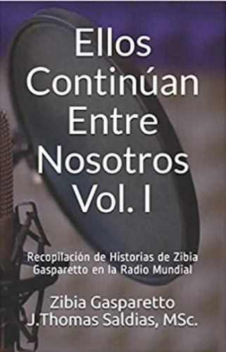 Ellos Continúan Entre Nosotros Vol. I, De Jthomas Saldias Msc. Y Zibia Gasparetto. Editorial Worldspiritistinstitute.org, Tapa Blanda En Español, 2019