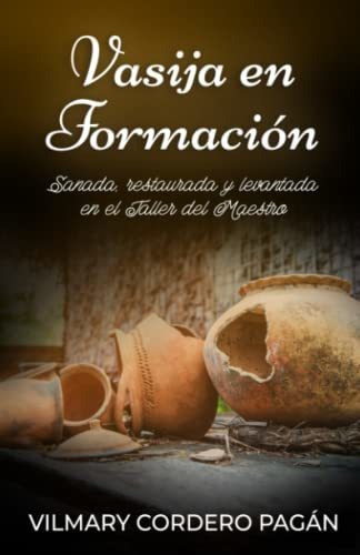 Libro : Vasija En Formacion Sanada, Restaurada Y Levantada.