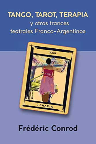 Tango Tarot Terapia: Y Otros Trances Teatrales Franco-argent