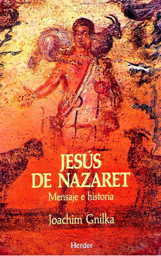 Jesús De Nazaret. Mensaje E Historia