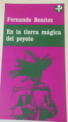 El La Tierra Magica Del Peyote Fernando Benitez