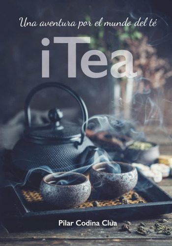 Libro: I Tea. Una Aventura Por El Mundo Del Té (spanish Edit