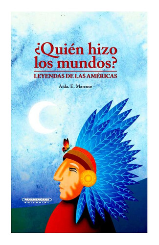 Libro ¿quién Hizo Los Mundos? Leyendas De Las Américas