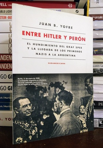 Entre Hitler Y Perón. Juan Yofre. 