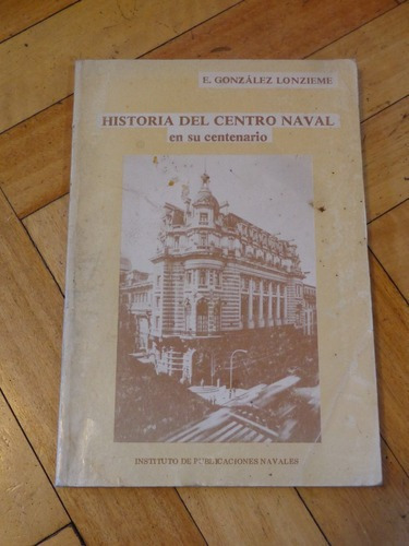 Historia Del Centro Naval En Su Centenario. E. Gonzále&-.