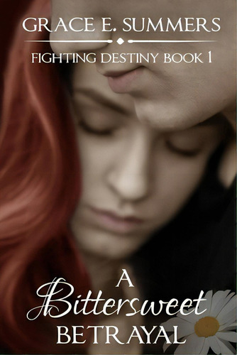 A Bittersweet Betrayal, De Summers, Grace E.. Fighting Destiny, Vol. 1. Editorial Lightning Source Inc, Tapa Blanda En Inglés