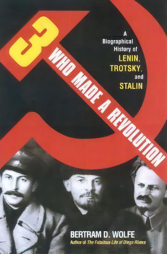 Three Who Made A Revolution : A Biographical History Of Lenin, Trotsky, And Stalin, De Bertram David Wolfe. Editorial Cooper Square Publishers Inc.,u.s., Tapa Blanda En Inglés