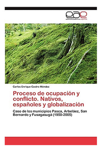 Libro: Proceso Ocupación Y Conflicto. Nativos, Españoles&..