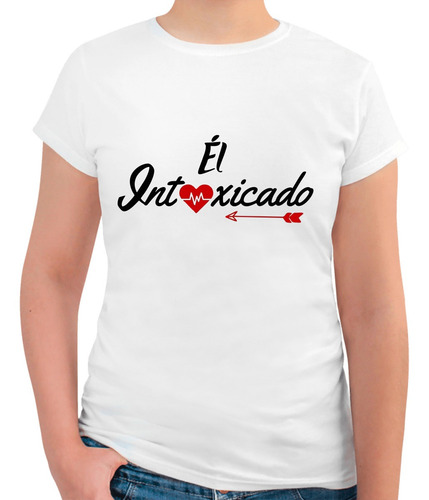 Imagen 1 de 3 de Playera Corte Para Dama El Intoxicado - Parejas Amor