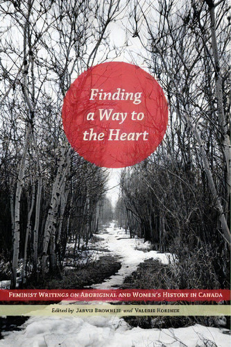 Finding A Way To The Heart : Feminist Writings On Aboriginal And Women's History In Canada, De Robin Jarvis Brownlie. Editorial University Of Manitoba Press, Tapa Dura En Inglés