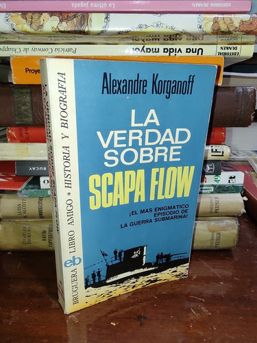 La Verdad Sobre El Scapa Flow - Alexandre Korganoff