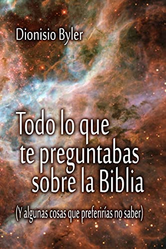 Todo Lo Que Te Preguntabas Sobre La Biblia: (y Algunas Cosas