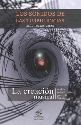 Los Sonidos De Las Turbulencias : La Creacion Musical Des...