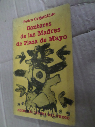Cantares De Las Madres De Plaza De Mayo , Pedro Orgambide 