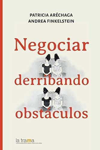 Negociar Derribando Obstaculos - Finkelstein,..., de Finkelstein, Aréchag. Editorial Independently Published en español
