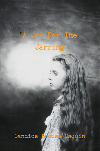 A Jar For The Jarring, De Daquin, Candice Louisa. Editorial Lulu Pr, Tapa Blanda En Inglés