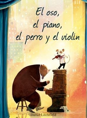 El Oso, El Piano, El Perro Y El Violín - Litchfield, David