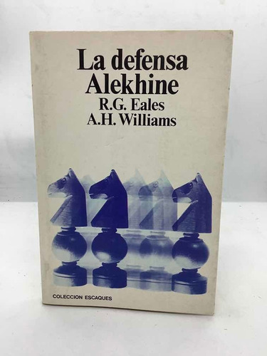 La Defensa Alekhine Ajedrez - R. G. Eales Y A. H. Williams