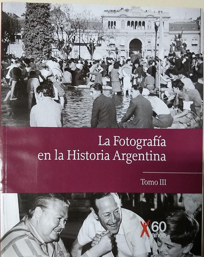  La Fotografia En La Historia Argentina Tomo 3 - Nuevo