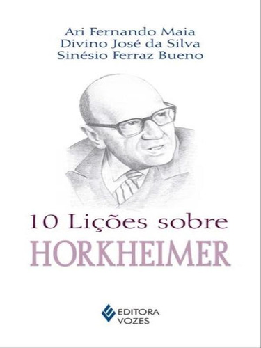 10 Lições Sobre Horkheimer: Coleçao 10 Liçoes, De Bueno, Sinésio Ferraz. Editora Vozes, Capa Mole, Edição 1ª Edição - 2017 Em Português