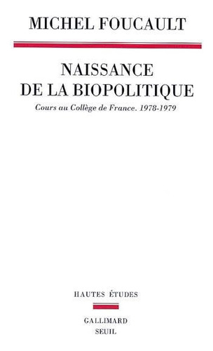 La Naissance De La Biopolitique. Cours Au College De France 