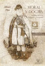 Comprar Moral Y Dogma Del Rito Escocés Antiguo Y Aceptado, De Albert Pike. Editorial Editorial Masonica.es, Tapa Blanda En Español, 2022