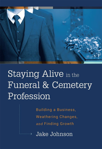 Libro: Staying Alive In The Funeral & Cemetery Profession: A