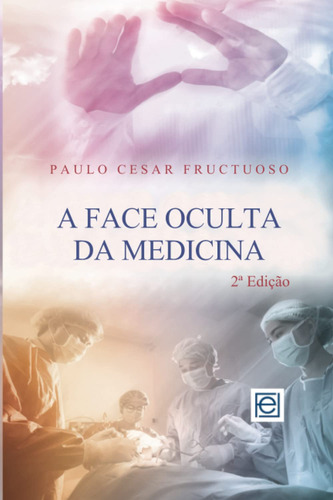 Livro: A Face Oculta Da Medicina (portuguese Edition) - T...