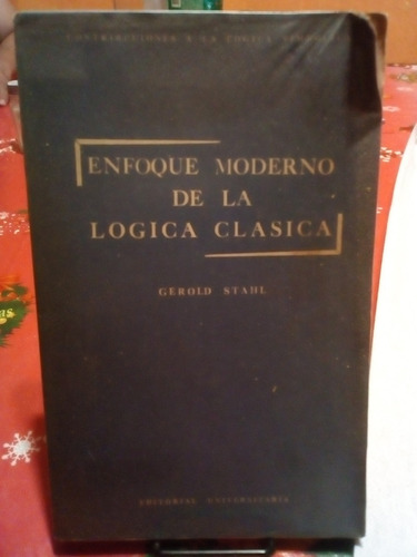 Enfoque Moderno De La Logica Clasica. Gerold Stahl. Universi