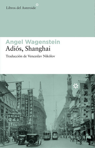 Adios, Shanghai, De Wagenstein Angel., Vol. Unico. Editorial Libros Del Asteroide, Tapa Blanda En Español