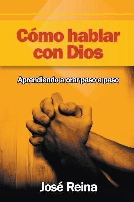 Libro C Mo Hablar Con Dios - Jose Reina