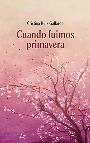 Cuando Fuimos Primavera, De Ruiz Gallardo, Cristina. Editorial Maluma, Tapa Blanda En Español