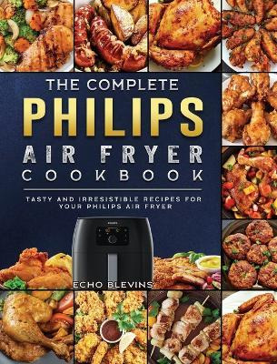 Libro The Complete Philips Air Fryer Cookbook : Tasty And...