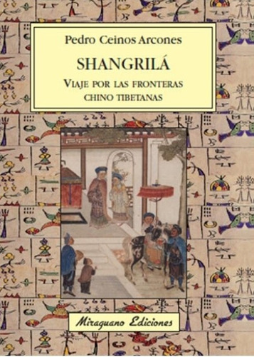 Shangrila . Viaje Por Las Fronteras Chino Tibetanas, De Ceinos Arcones Pedro. Editorial Miraguano, Tapa Blanda En Español, 2006