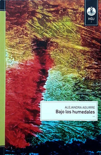 Bajo Los Humedales, De Alejandra Aguirre. Editorial Huesos De Jibia, Tapa Blanda, Edición 1 En Español
