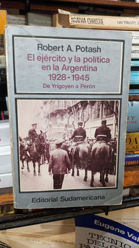 Robert Potash - Ejercito Y Politica En Argentina 1928 1945
