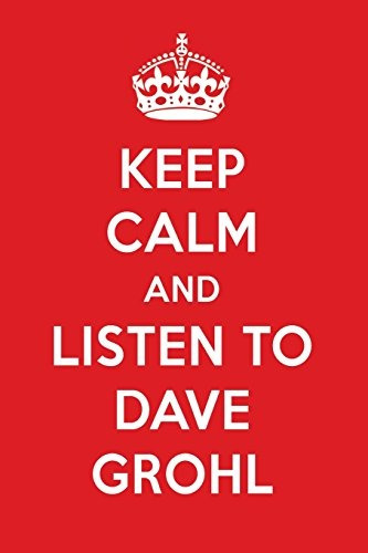 Keep Calm And Listen To Dave Grohl Dave Grohl Designer Noteb