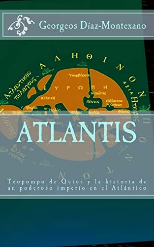 Atlantis. Teopompo De Quios Y La Historia De Un Poderoso Imp