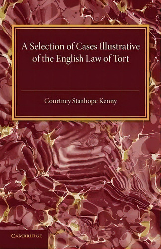 A Selection Of Cases Illustrative Of The English Law Of Tort, De Courtney Stanhope Kenny. Editorial Cambridge University Press, Tapa Blanda En Inglés