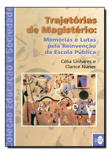 Trajetorias De Magisterio: Memorias E Lutas Pela Reinvencao Da Escola Publi, De Linhares/  Nunes. Editora Quartet Editora, Capa Dura Em Português