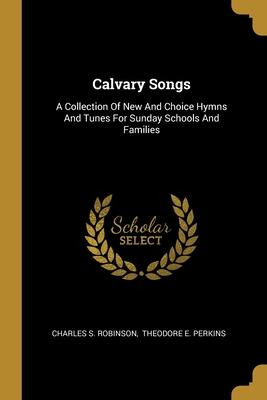 Libro Calvary Songs : A Collection Of New And Choice Hymn...
