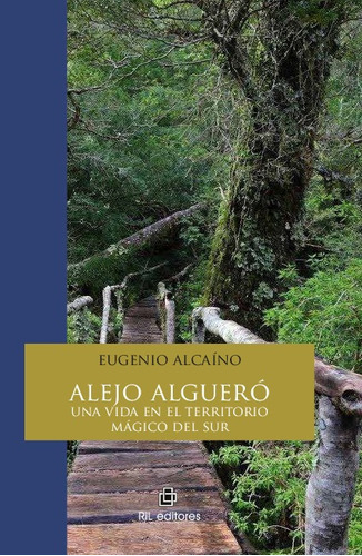 Alejo Algueró: Una Vida En El Territorio Mágico Del Sur - Eu