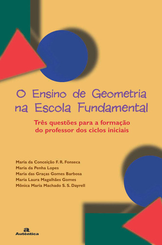 O ensino de geometria na escola fundamental: Três questões para a formação do professor dos ciclos iniciais, de Fonseca, Maria da Conceição F. R.. Autêntica Editora Ltda., capa mole em português, 2007